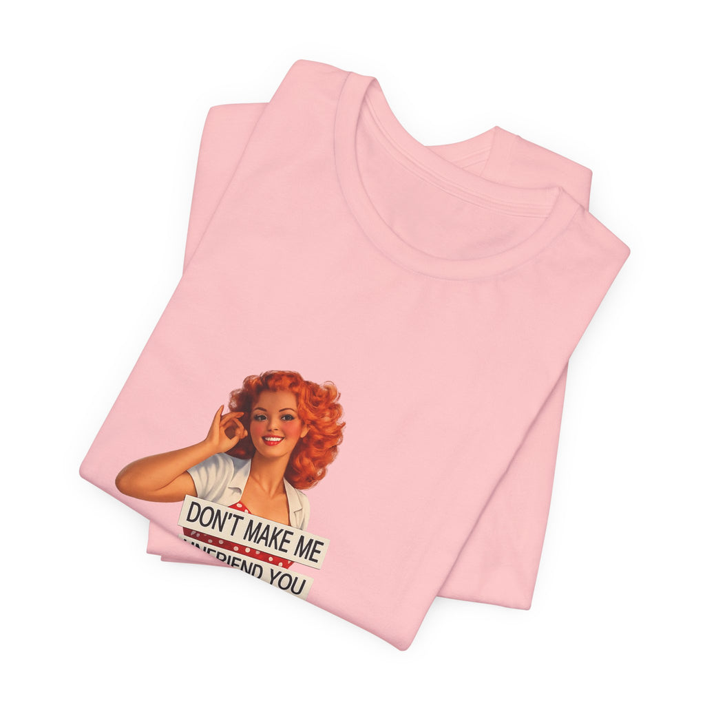 Pinup Graphic Tee — "Don't Make Me Unfriend You" Vintage Retro Shirt