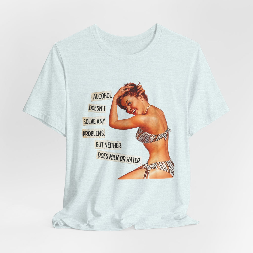 Vintage Pinup Tee — "Alcohol Doesn't Solve Any Problems" Graphic Shirt