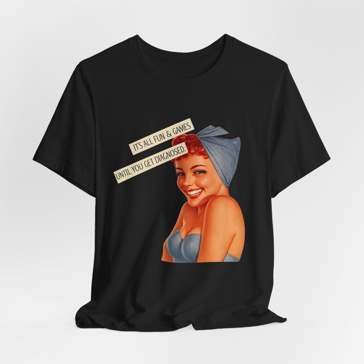 It's All Fun & Games Until You Get Diagnosed — Dark Humor Retro Pinup Unisex Tee