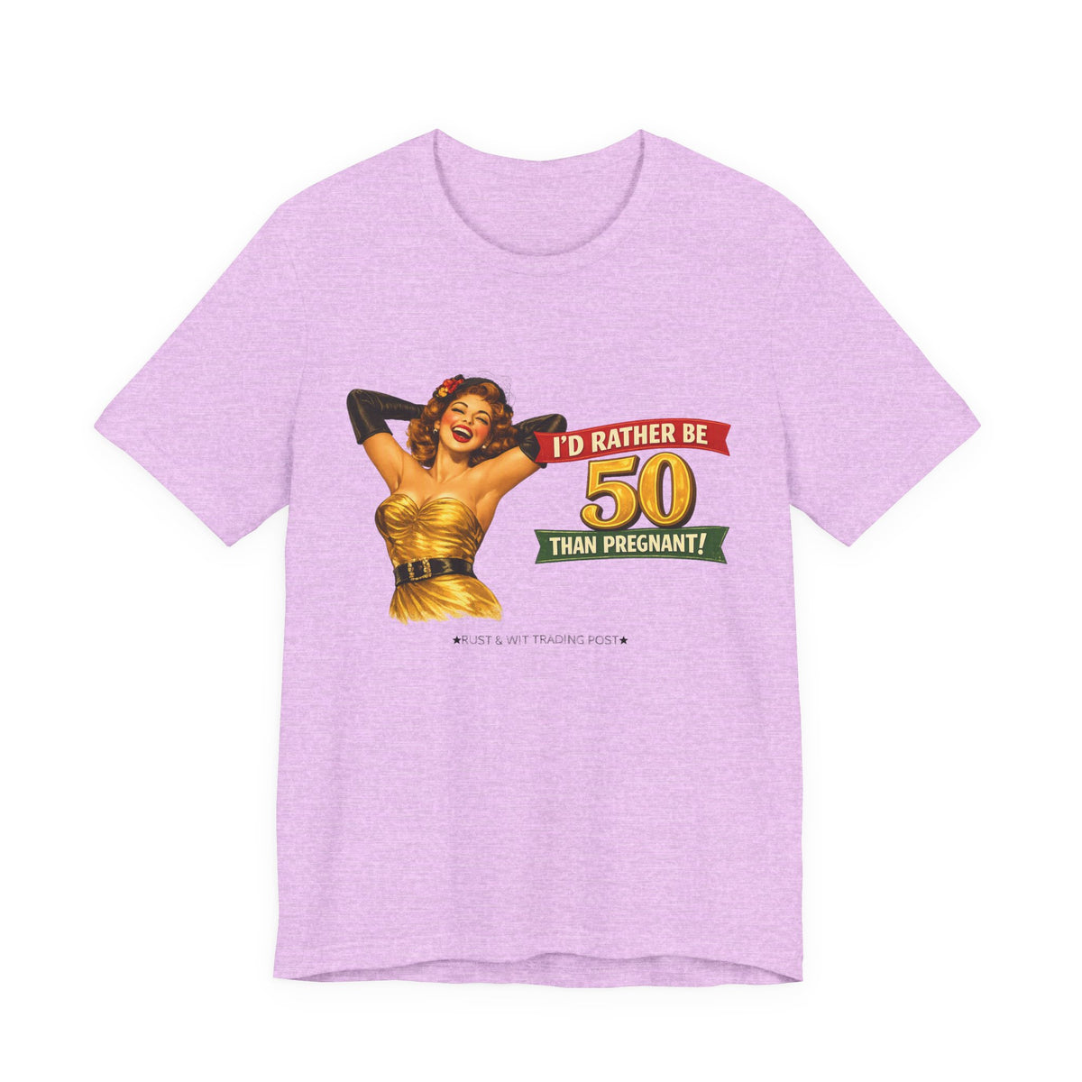 I'd Rather Be 50 Than Pregnant — Funny Retro Pinup Milestone Birthday Unisex Tee