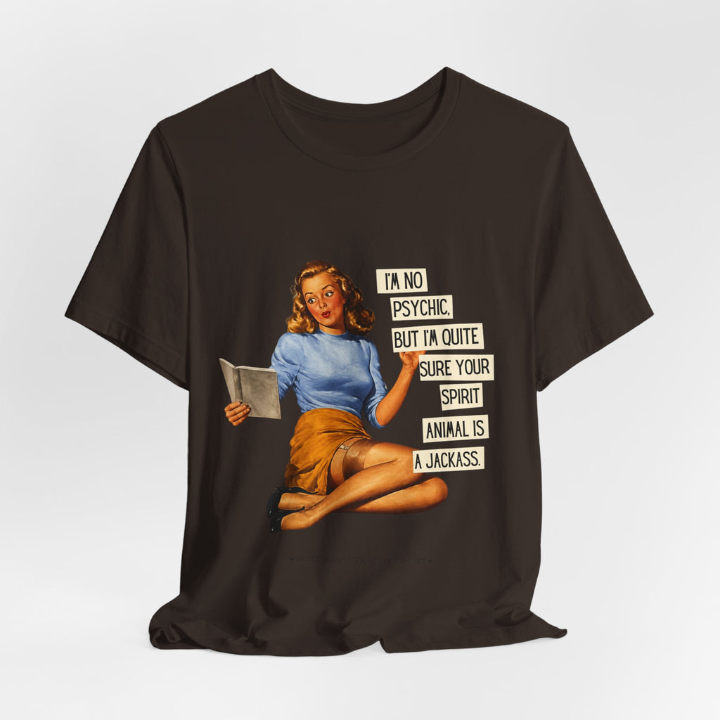 Vintage Pinup Tee — “I’m No Psychic, But I’m Quite Sure Your Spirit Animal Is a Jackass”