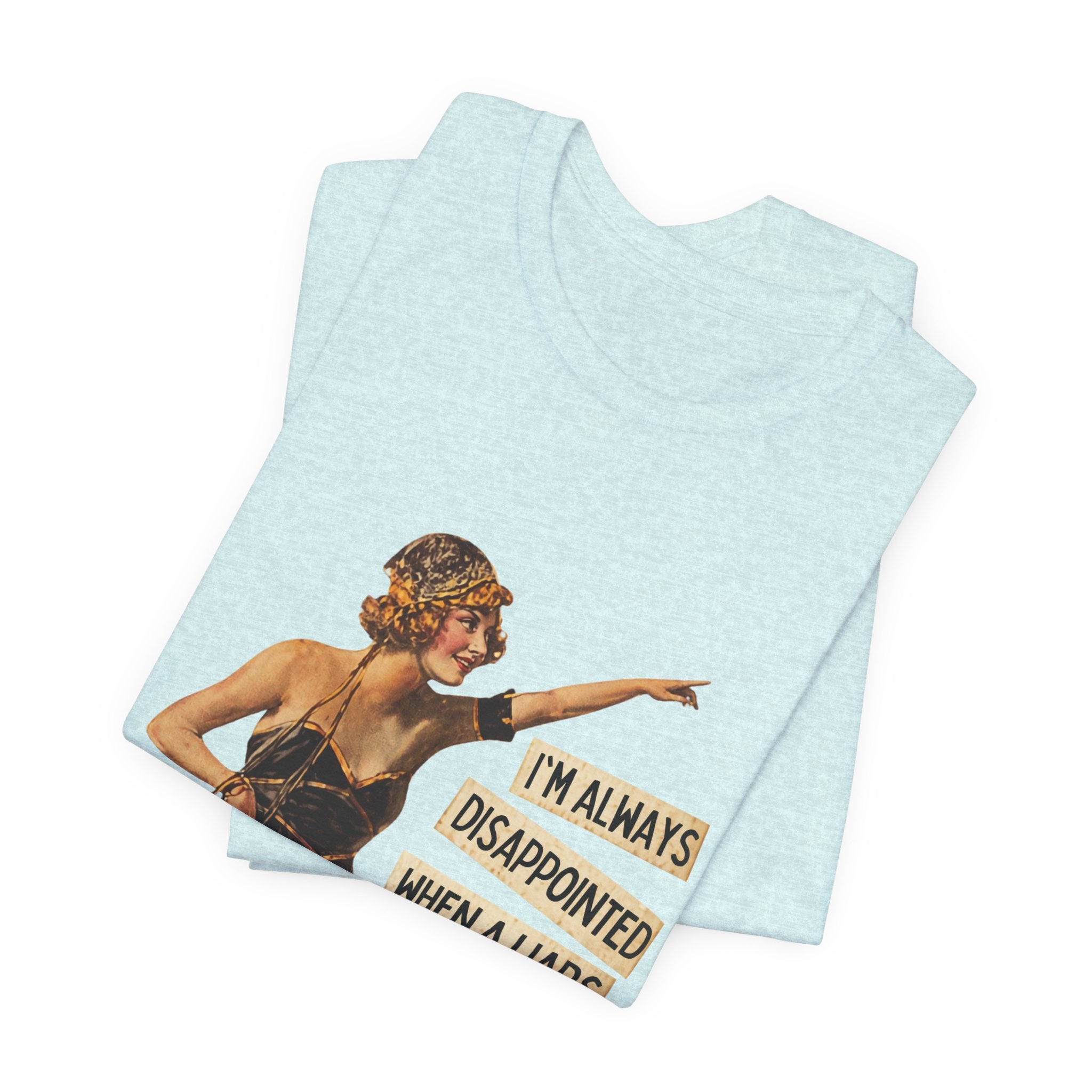 Vintage Flapper Tee — "I'm Always Disappointed When A Liar's Pants Don't Catch On Fire"