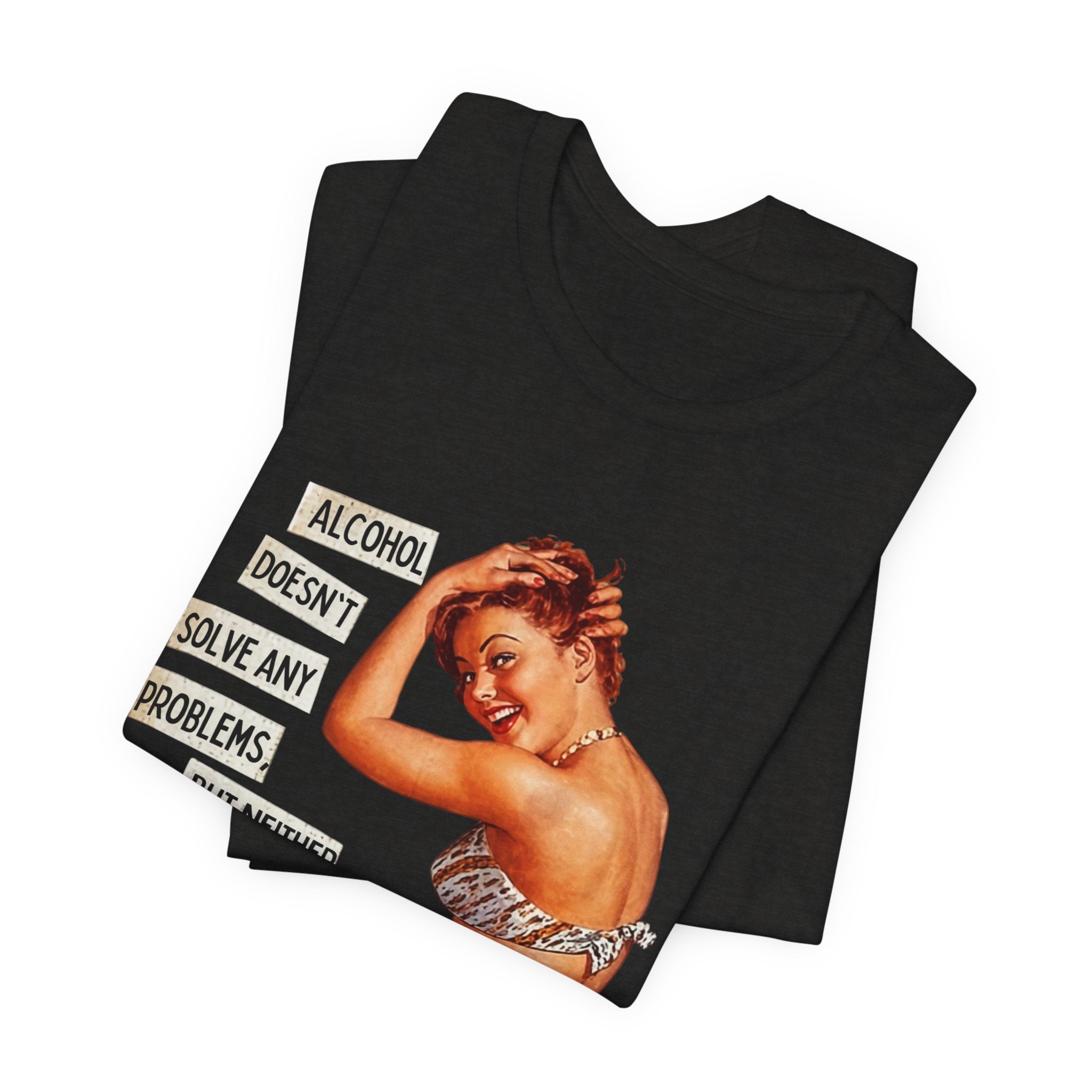 Vintage Pinup Tee — "Alcohol Doesn't Solve Any Problems" Graphic Shirt