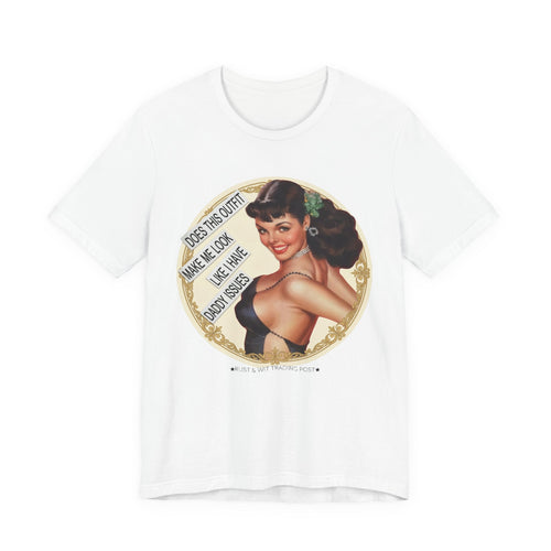 Does This Outfit Make Me Look Like I Have Daddy Issues — Retro Pinup Humor Unisex Tee