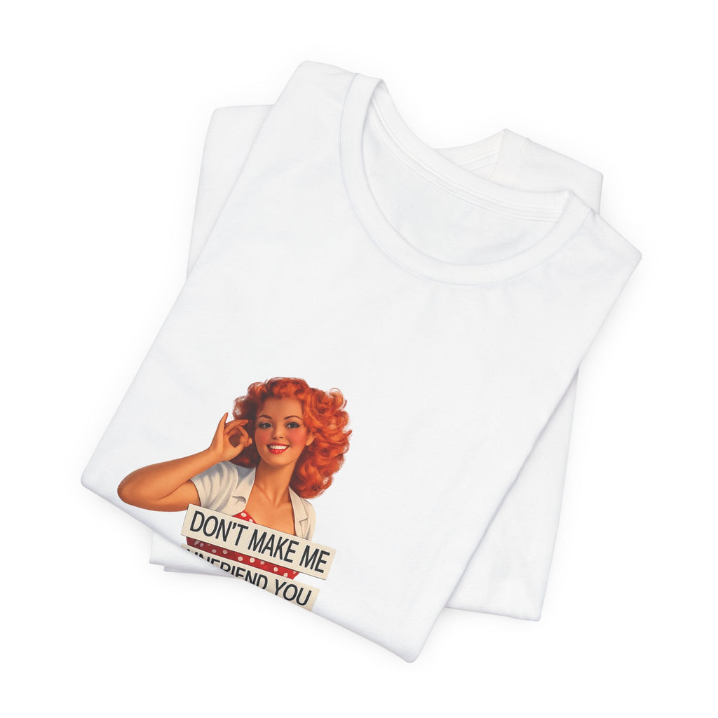 Pinup Graphic Tee — "Don't Make Me Unfriend You" Vintage Retro Shirt