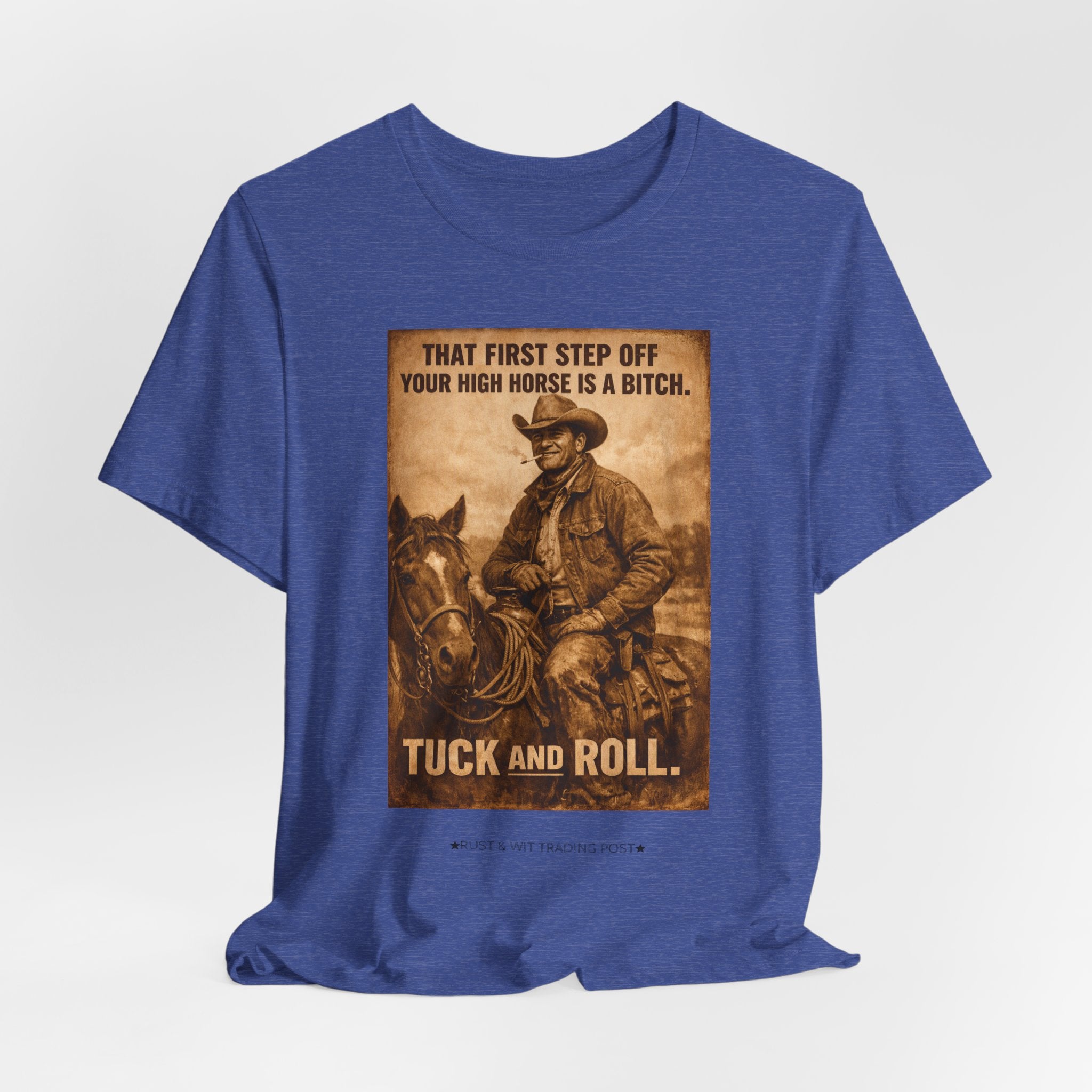 T‑Shirt — Vintage Western 'Tuck and Roll' Cowboy Graphic Tee (That First Step Off Your High Horse Is a Bitch)