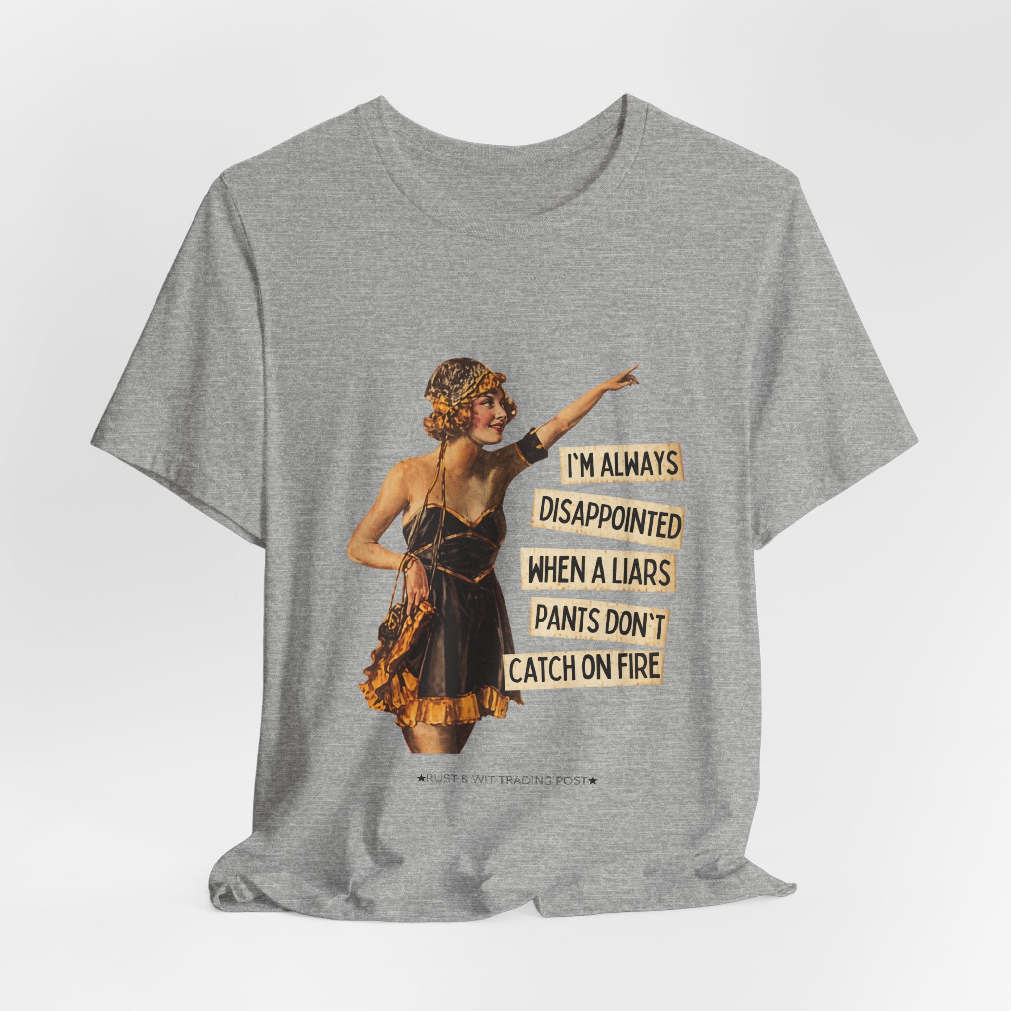 Vintage Flapper Tee — "I'm Always Disappointed When A Liar's Pants Don't Catch On Fire"