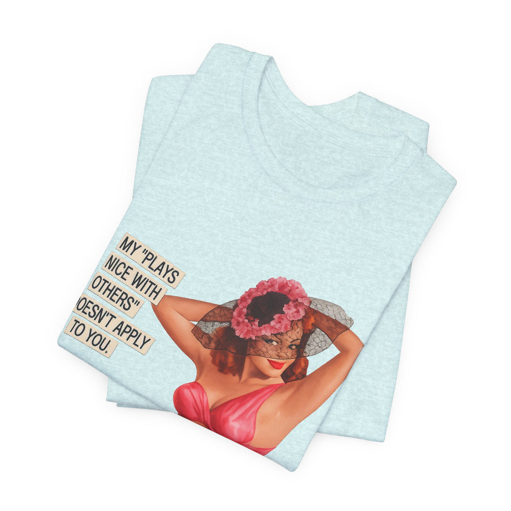 Graphic Tee — "My Plays Nice With Others Doesn't Apply To You" Retro Beach Girl Shirt