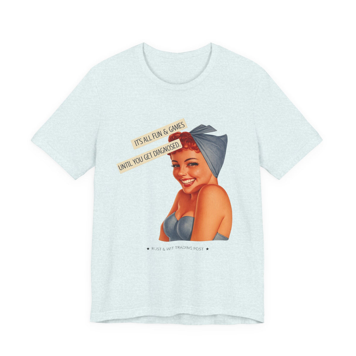 It's All Fun & Games Until You Get Diagnosed — Dark Humor Retro Pinup Unisex Tee