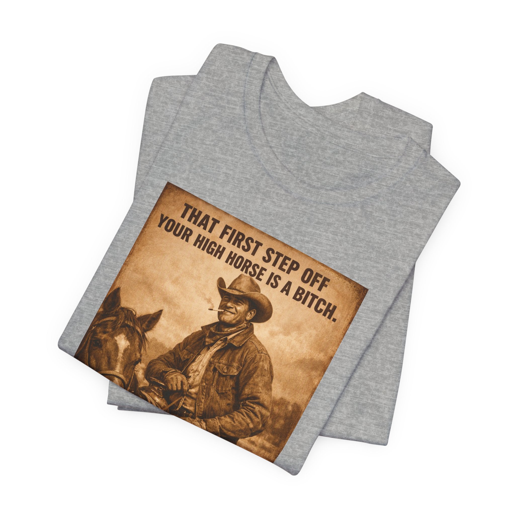 T‑Shirt — Vintage Western 'Tuck and Roll' Cowboy Graphic Tee (That First Step Off Your High Horse Is a Bitch)