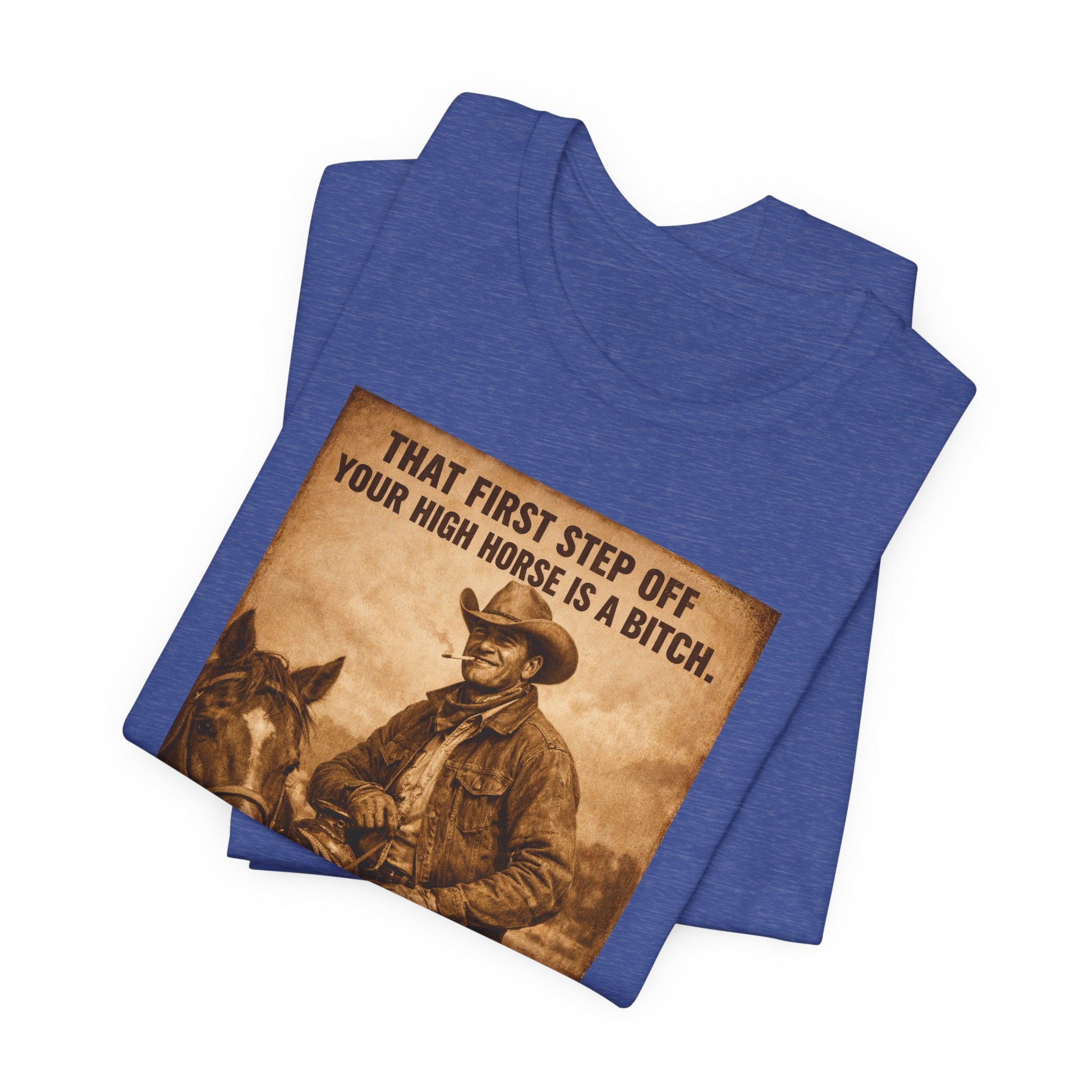 T‑Shirt — Vintage Western 'Tuck and Roll' Cowboy Graphic Tee (That First Step Off Your High Horse Is a Bitch)