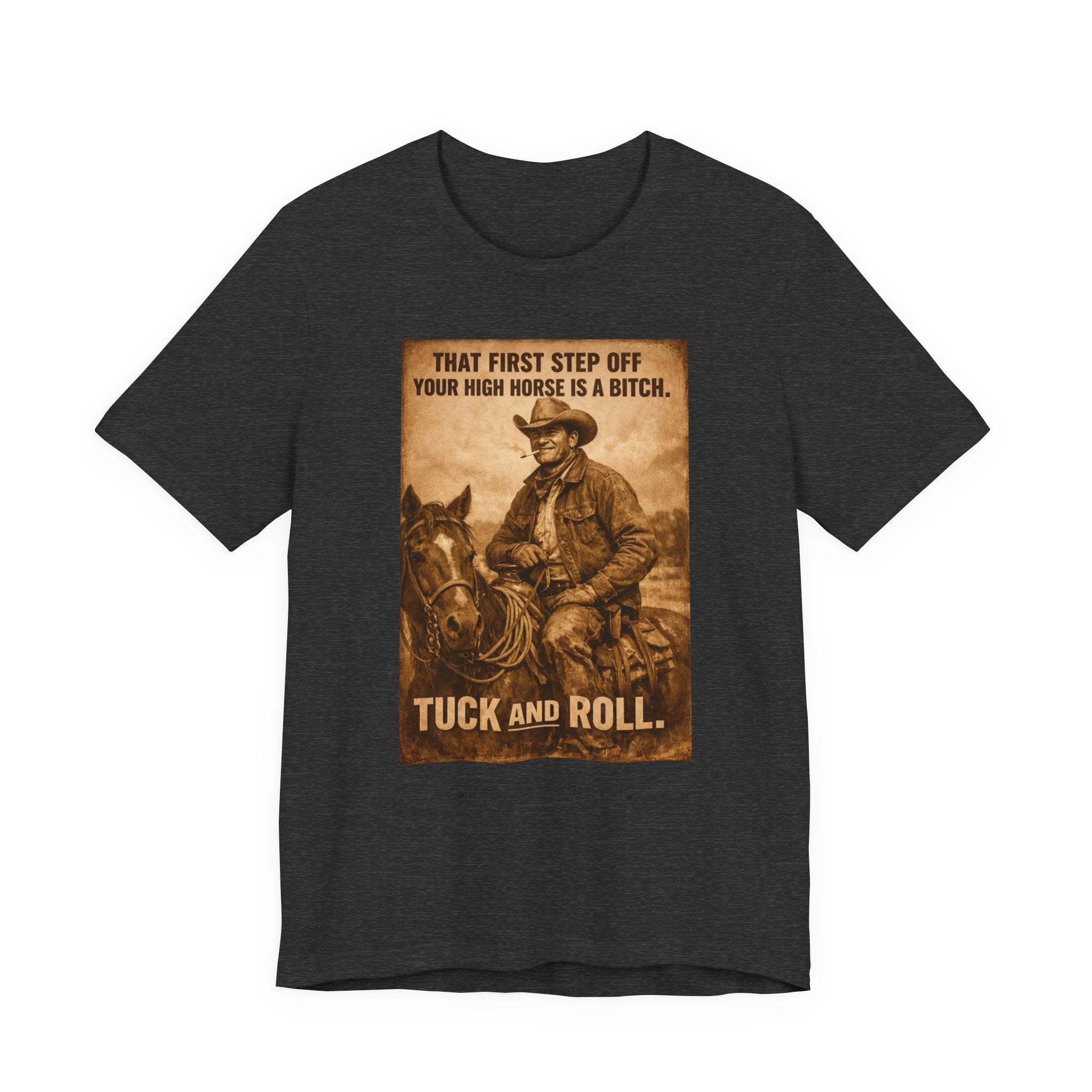 T‑Shirt — Vintage Western 'Tuck and Roll' Cowboy Graphic Tee (That First Step Off Your High Horse Is a Bitch)