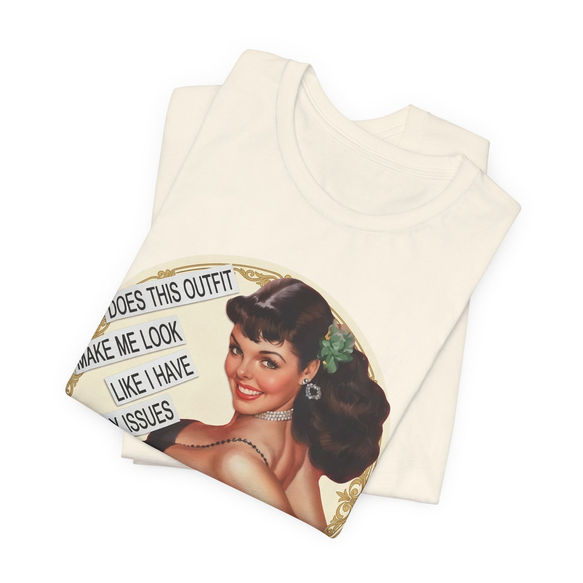 Does This Outfit Make Me Look Like I Have Daddy Issues — Retro Pinup Humor Unisex Tee