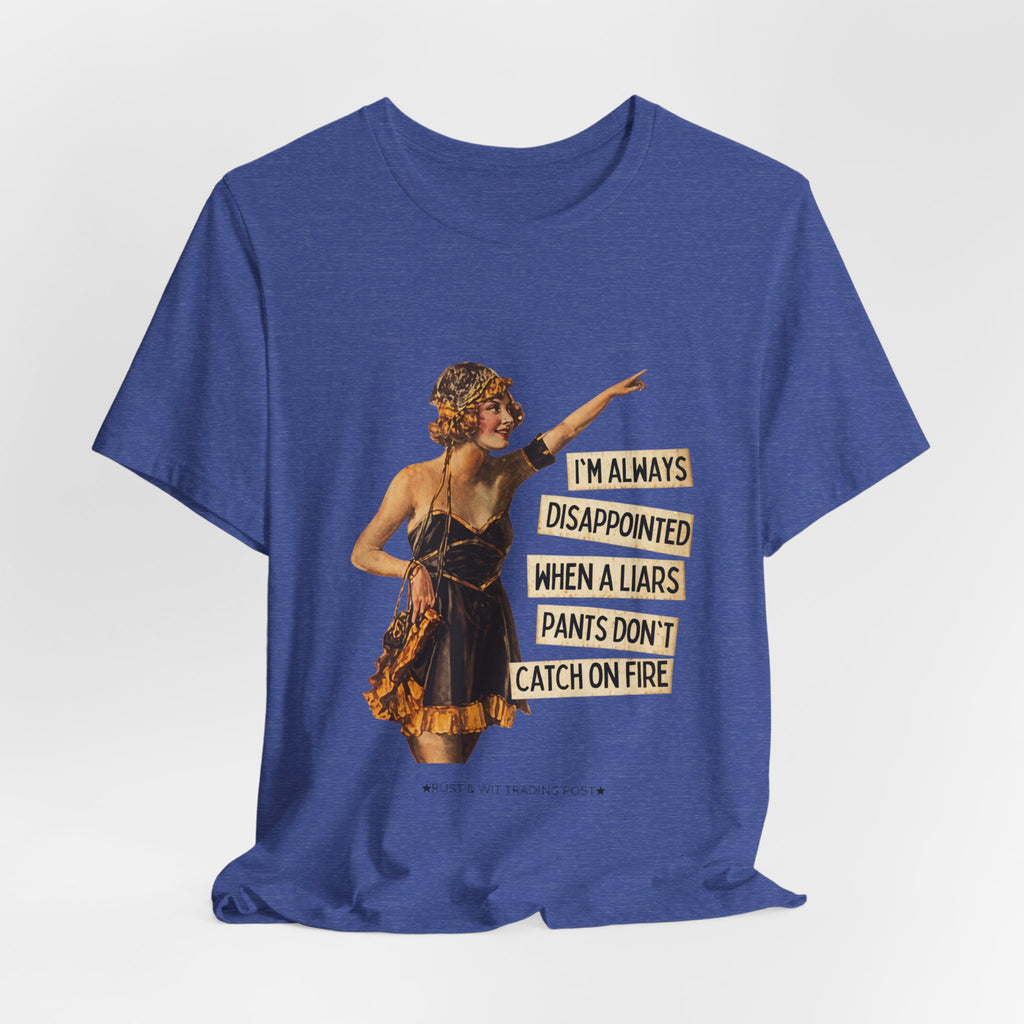 Vintage Flapper Tee — "I'm Always Disappointed When A Liar's Pants Don't Catch On Fire"
