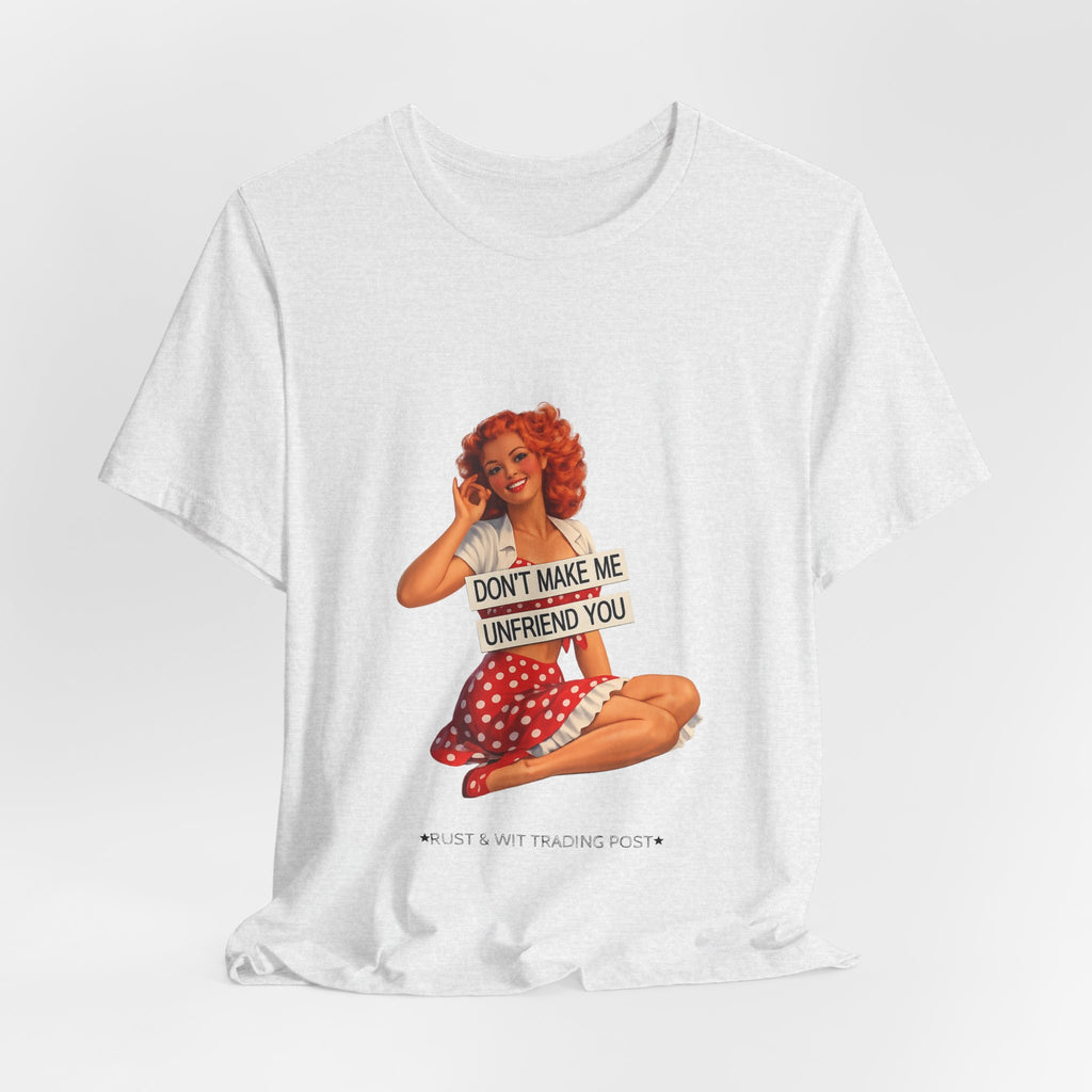 Pinup Graphic Tee — "Don't Make Me Unfriend You" Vintage Retro Shirt