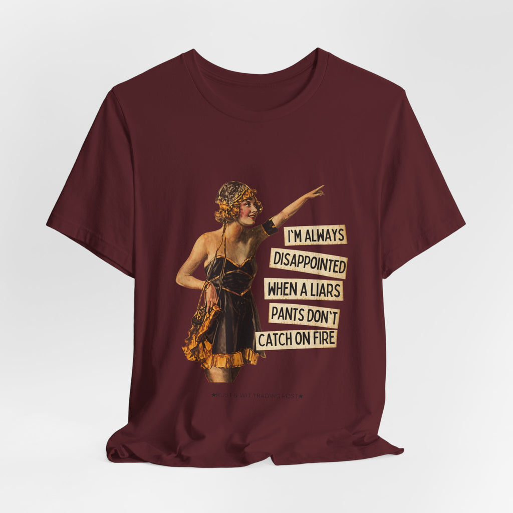 Vintage Flapper Tee — "I'm Always Disappointed When A Liar's Pants Don't Catch On Fire"