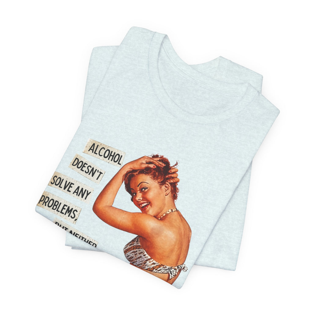 Vintage Pinup Tee — "Alcohol Doesn't Solve Any Problems" Graphic Shirt