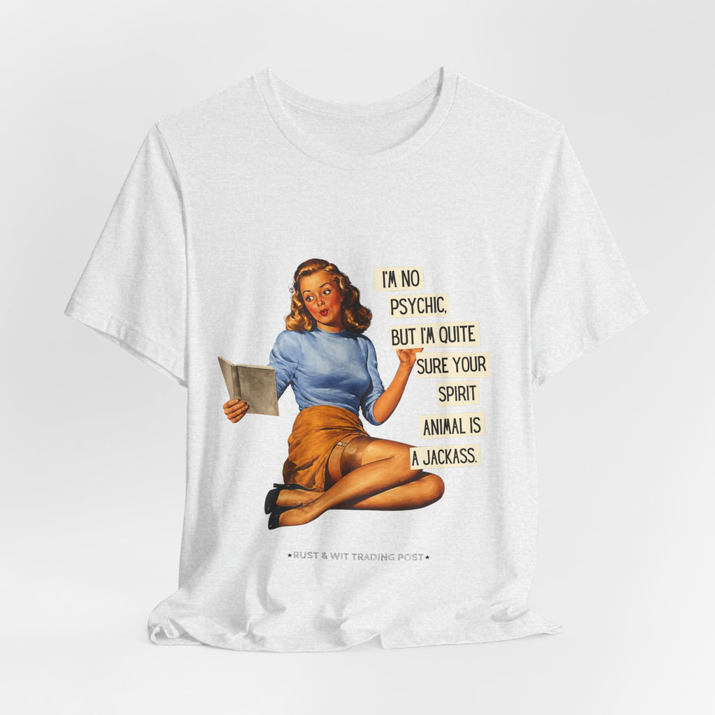 Vintage Pinup Tee — “I’m No Psychic, But I’m Quite Sure Your Spirit Animal Is a Jackass”