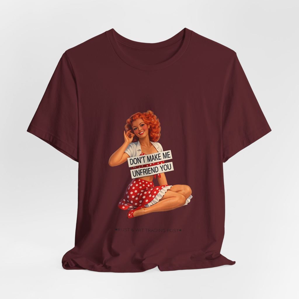 Pinup Graphic Tee — "Don't Make Me Unfriend You" Vintage Retro Shirt
