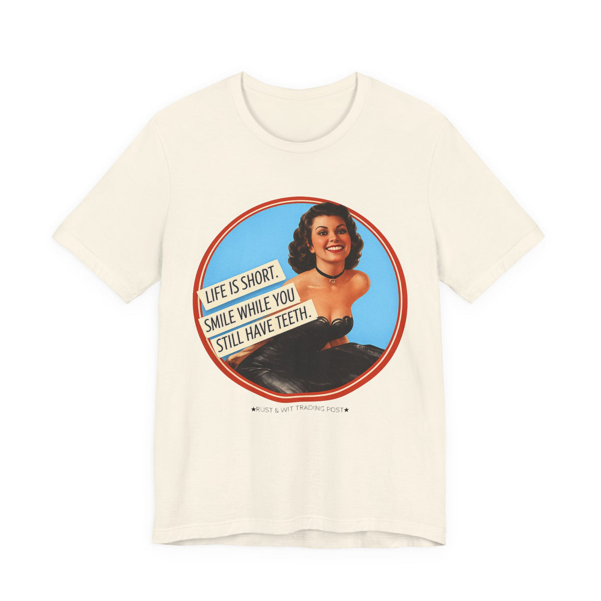 Life Is Short, Smile While You Still Have Teeth — Sarcastic Retro Pinup Unisex Tee