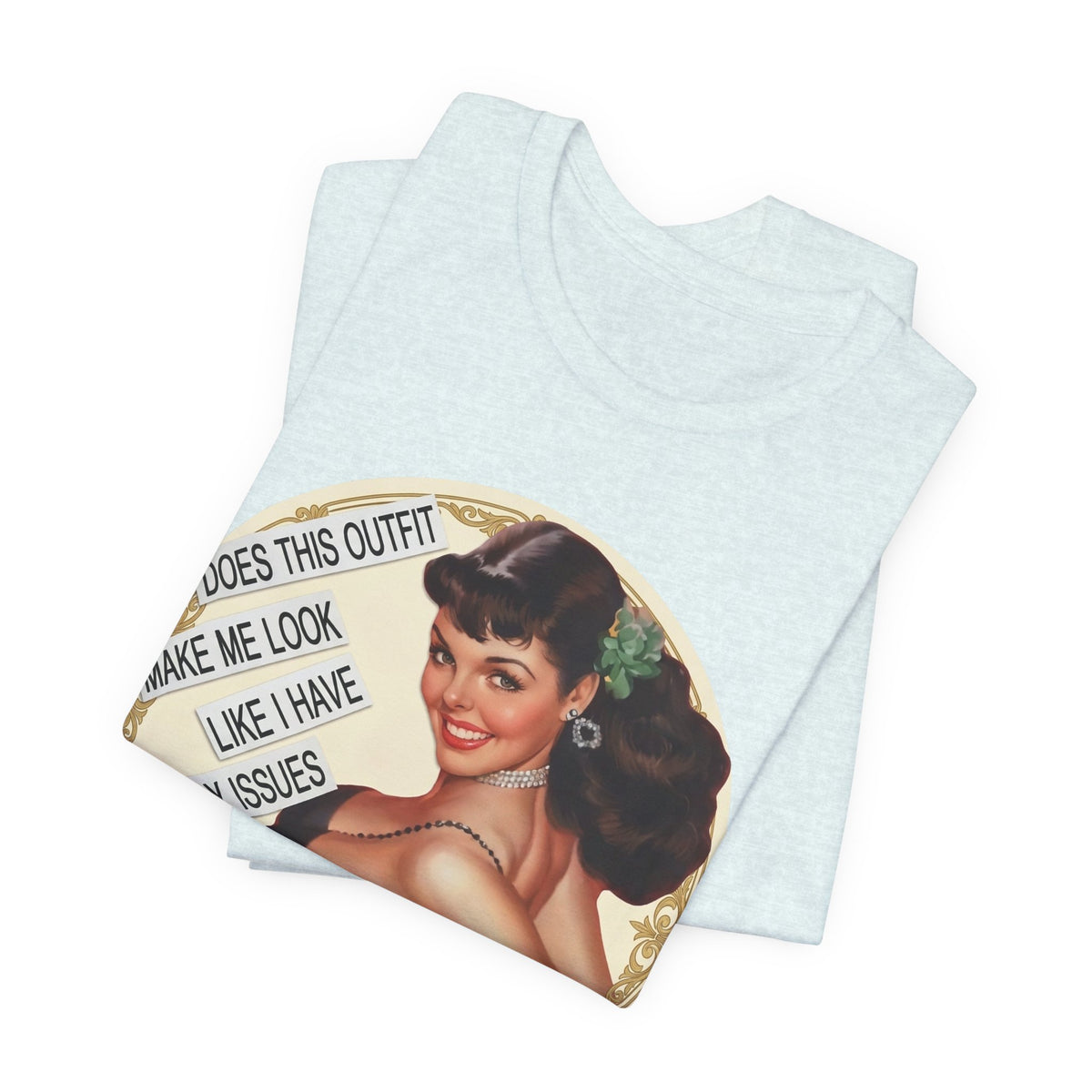 Does This Outfit Make Me Look Like I Have Daddy Issues — Retro Pinup Humor Unisex Tee