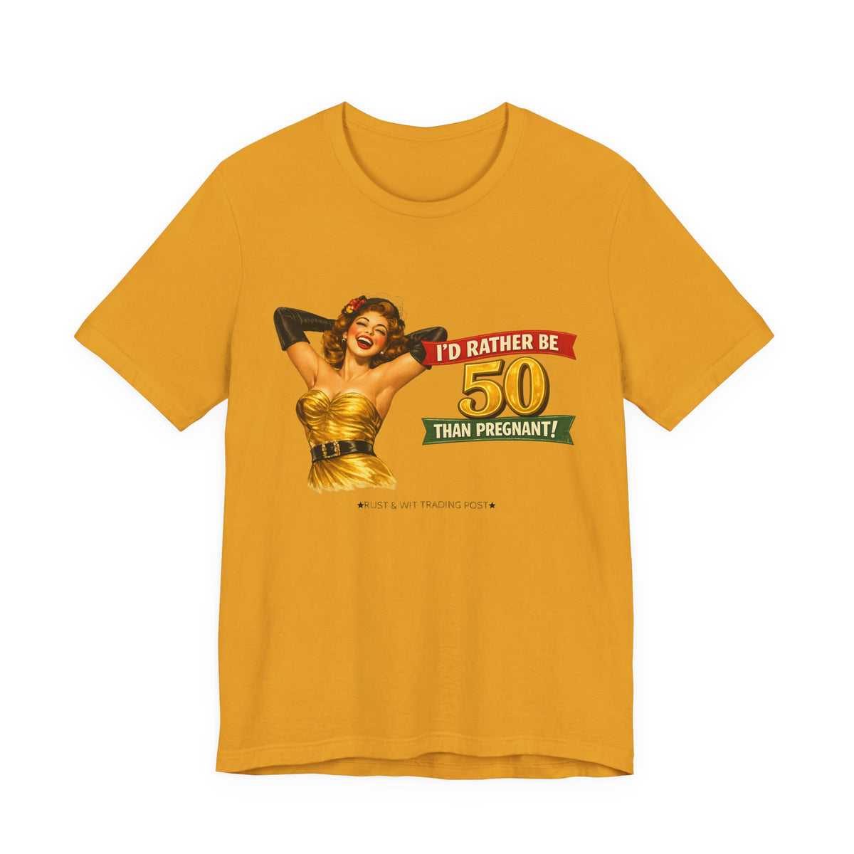 I'd Rather Be 50 Than Pregnant — Funny Retro Pinup Milestone Birthday Unisex Tee