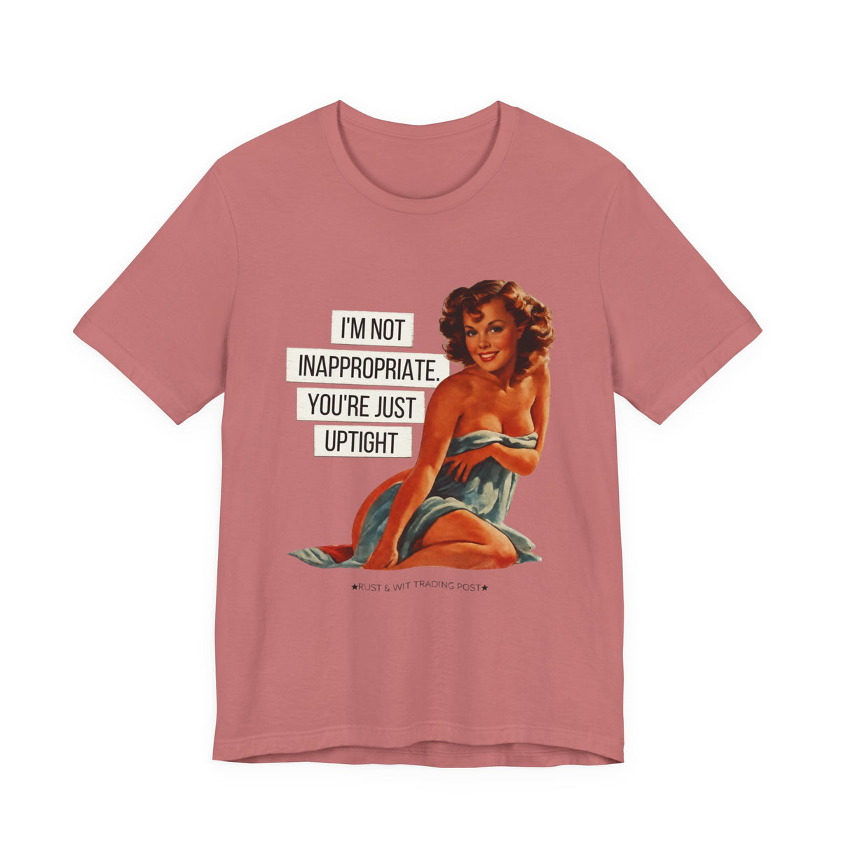 I'm Not Inappropriate, You're Just Uptight — Funny Retro Pinup Unisex Graphic Tee