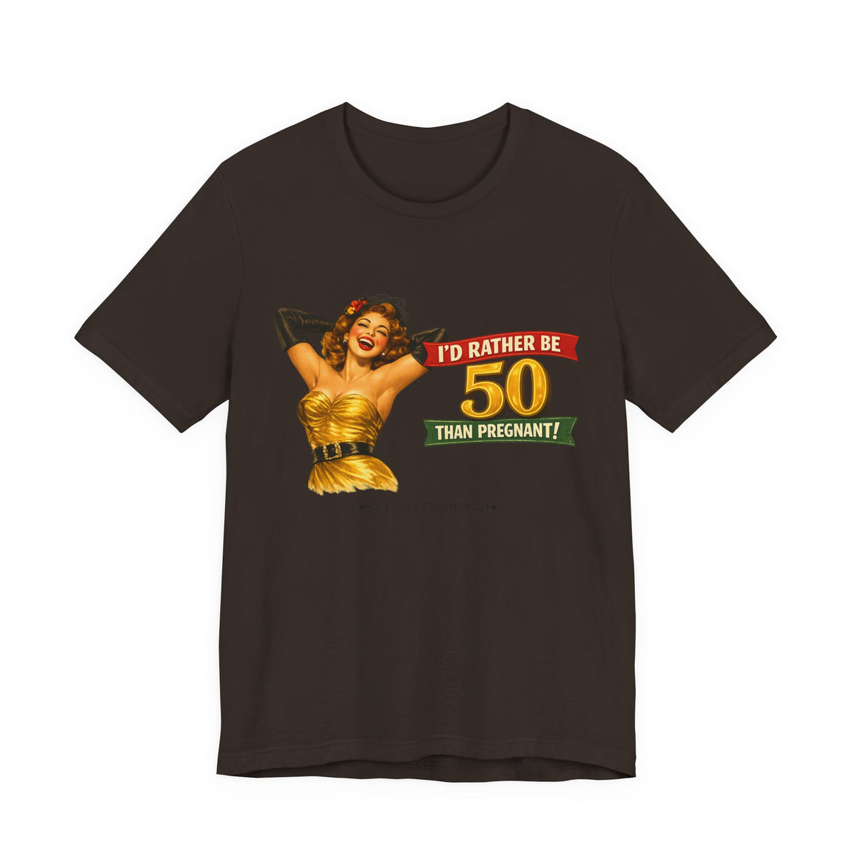 I'd Rather Be 50 Than Pregnant — Funny Retro Pinup Milestone Birthday Unisex Tee