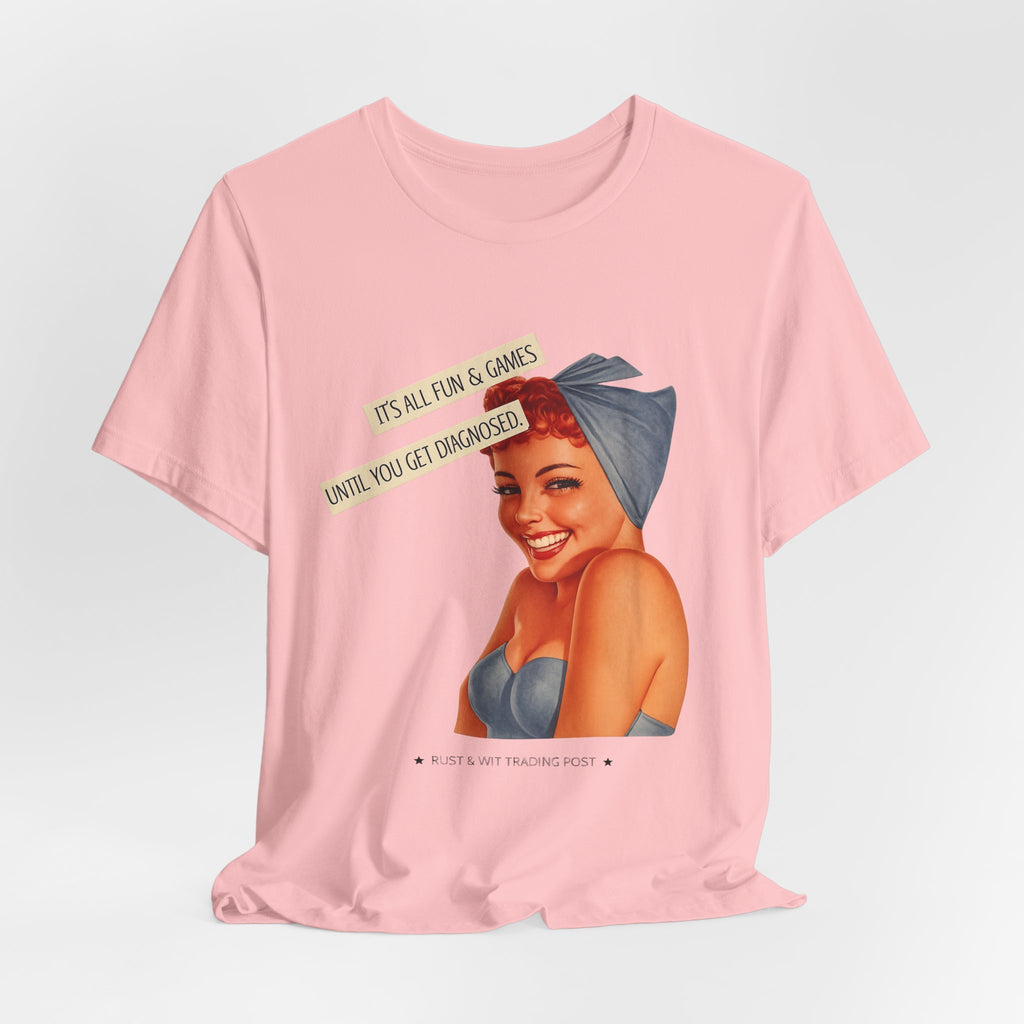 It's All Fun & Games Until You Get Diagnosed — Dark Humor Retro Pinup Unisex Tee