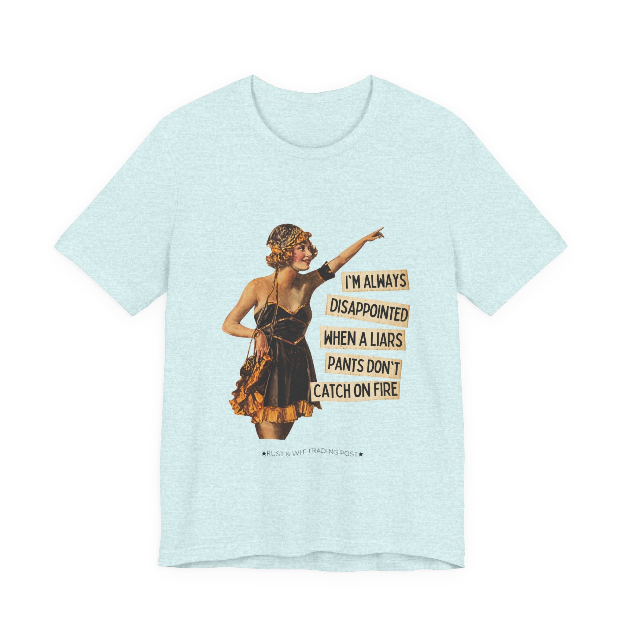 Vintage Flapper Tee — "I'm Always Disappointed When A Liar's Pants Don't Catch On Fire"