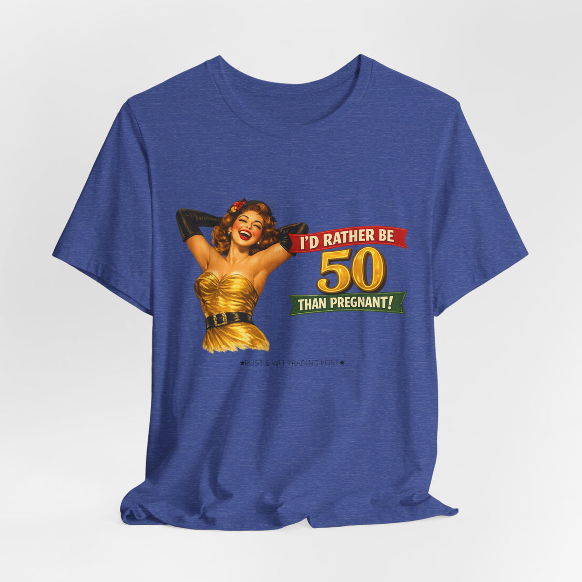 I'd Rather Be 50 Than Pregnant — Funny Retro Pinup Milestone Birthday Unisex Tee