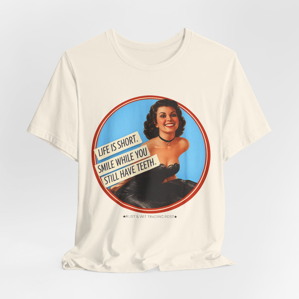 Life Is Short, Smile While You Still Have Teeth — Sarcastic Retro Pinup Unisex Tee