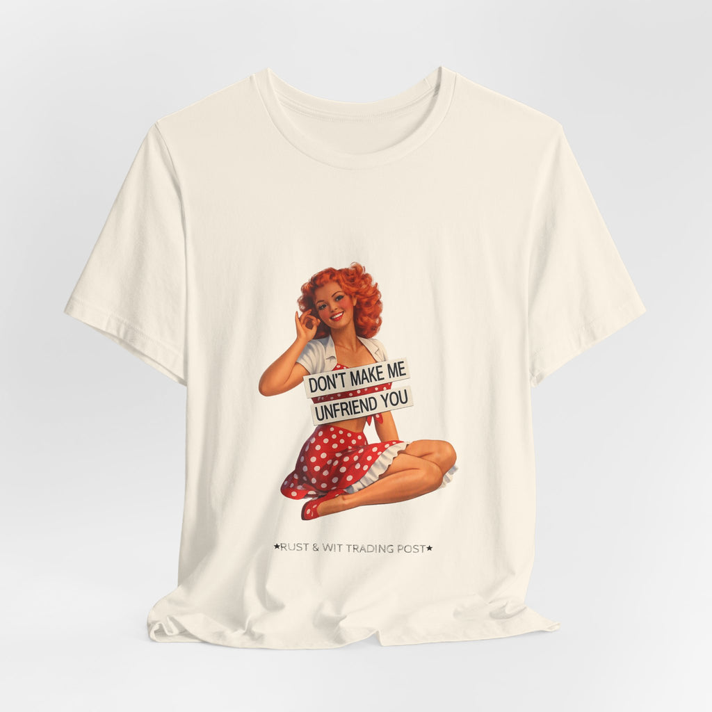 Pinup Graphic Tee — "Don't Make Me Unfriend You" Vintage Retro Shirt