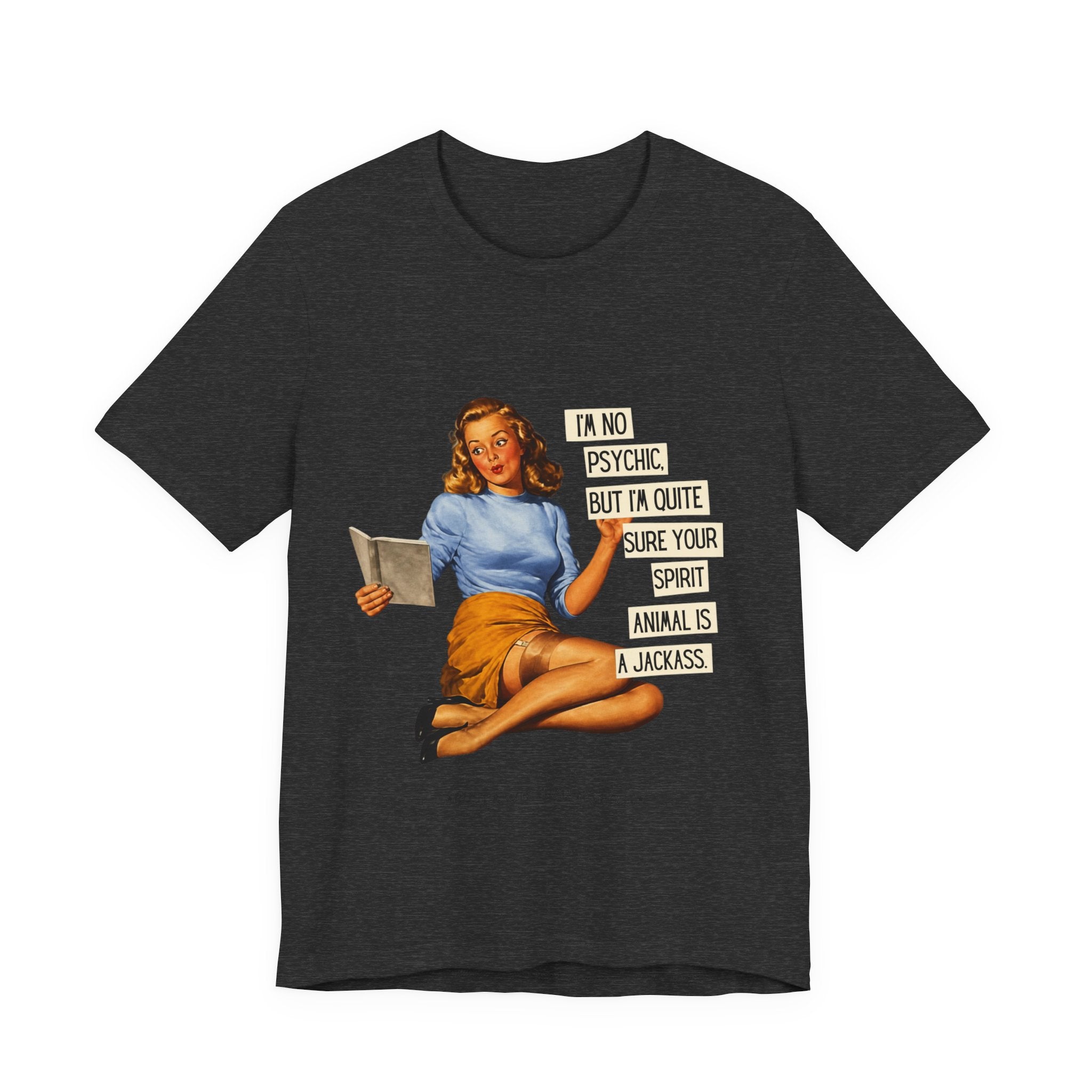 Vintage Pinup Tee — “I’m No Psychic, But I’m Quite Sure Your Spirit Animal Is a Jackass”