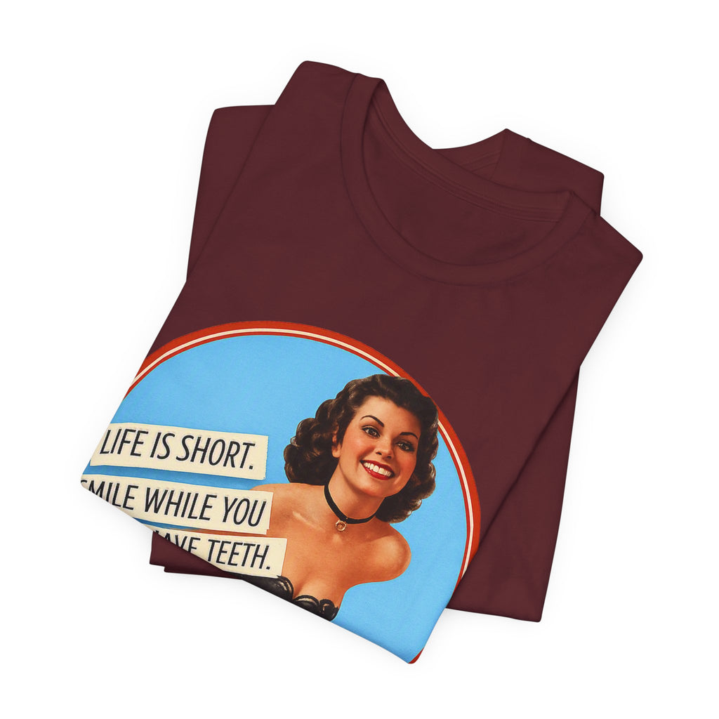 Life Is Short, Smile While You Still Have Teeth — Sarcastic Retro Pinup Unisex Tee