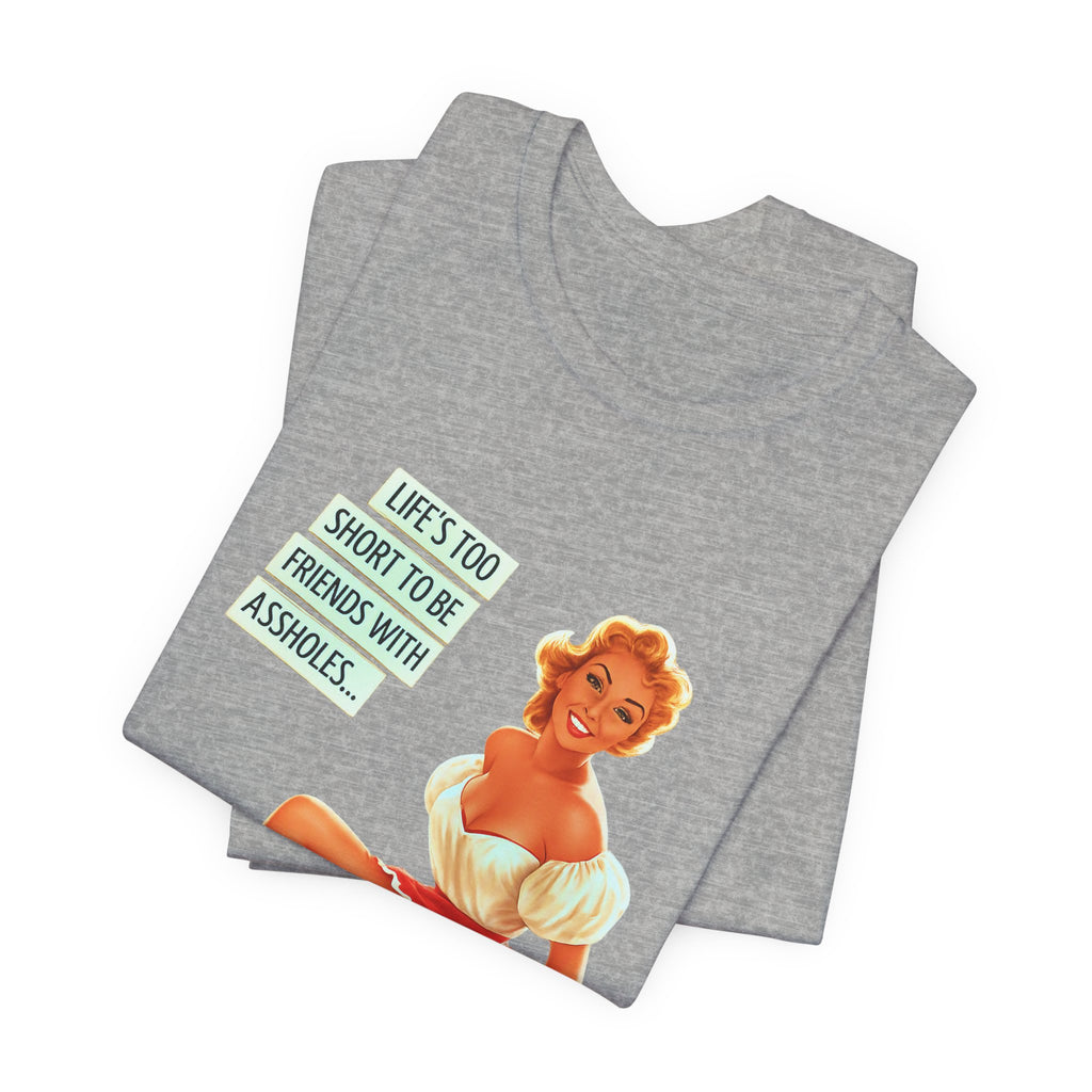 Pinup Tee — "Life's Too Short to Be Friends with Assholes" Graphic T‑Shirt