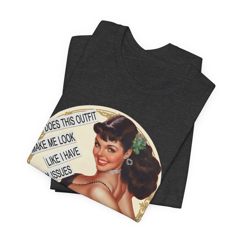 Does This Outfit Make Me Look Like I Have Daddy Issues — Retro Pinup Humor Unisex Tee