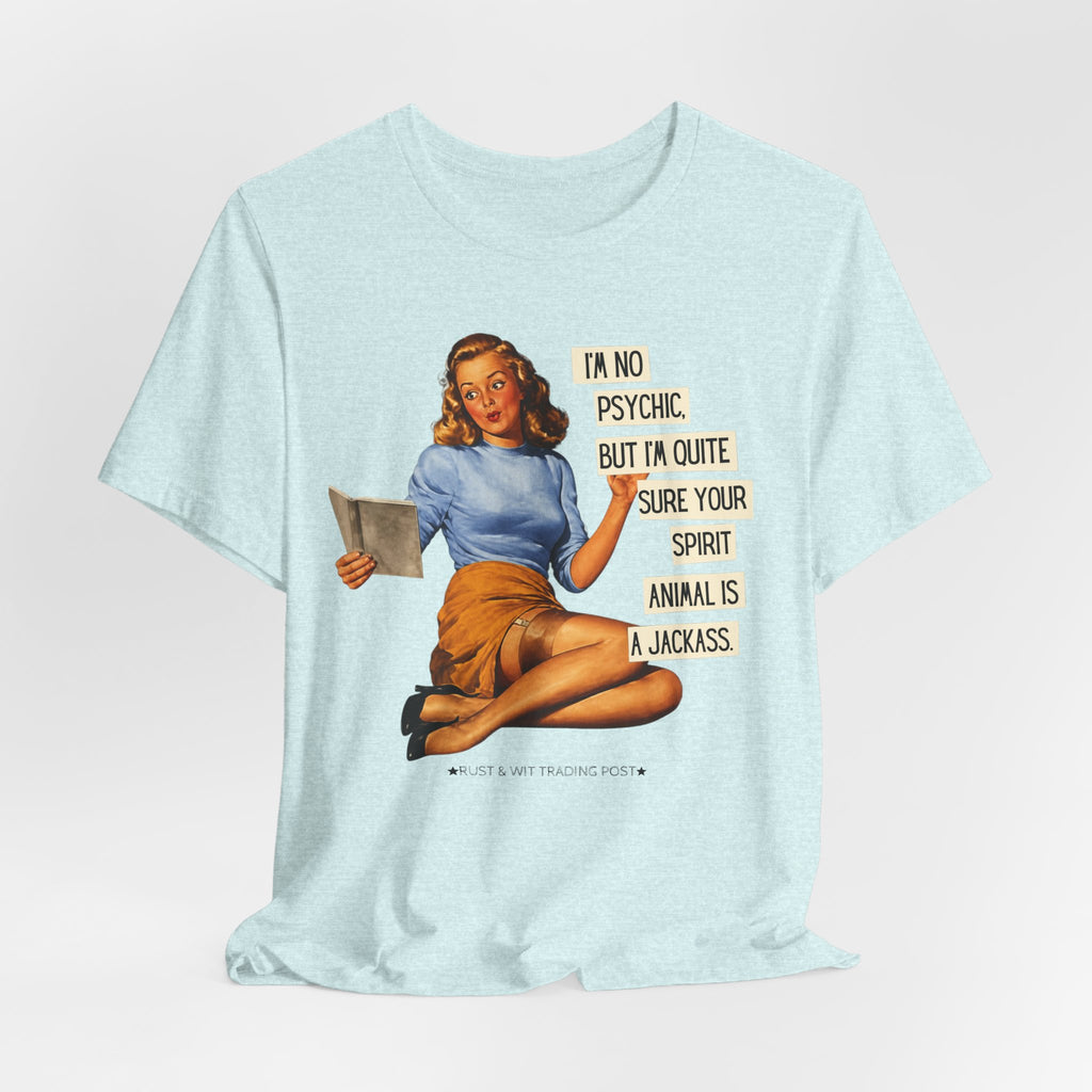 I'm Pretty Sure Your Spirit Animal Is a Jackass — Sarcastic Retro Pinup Unisex Tee
