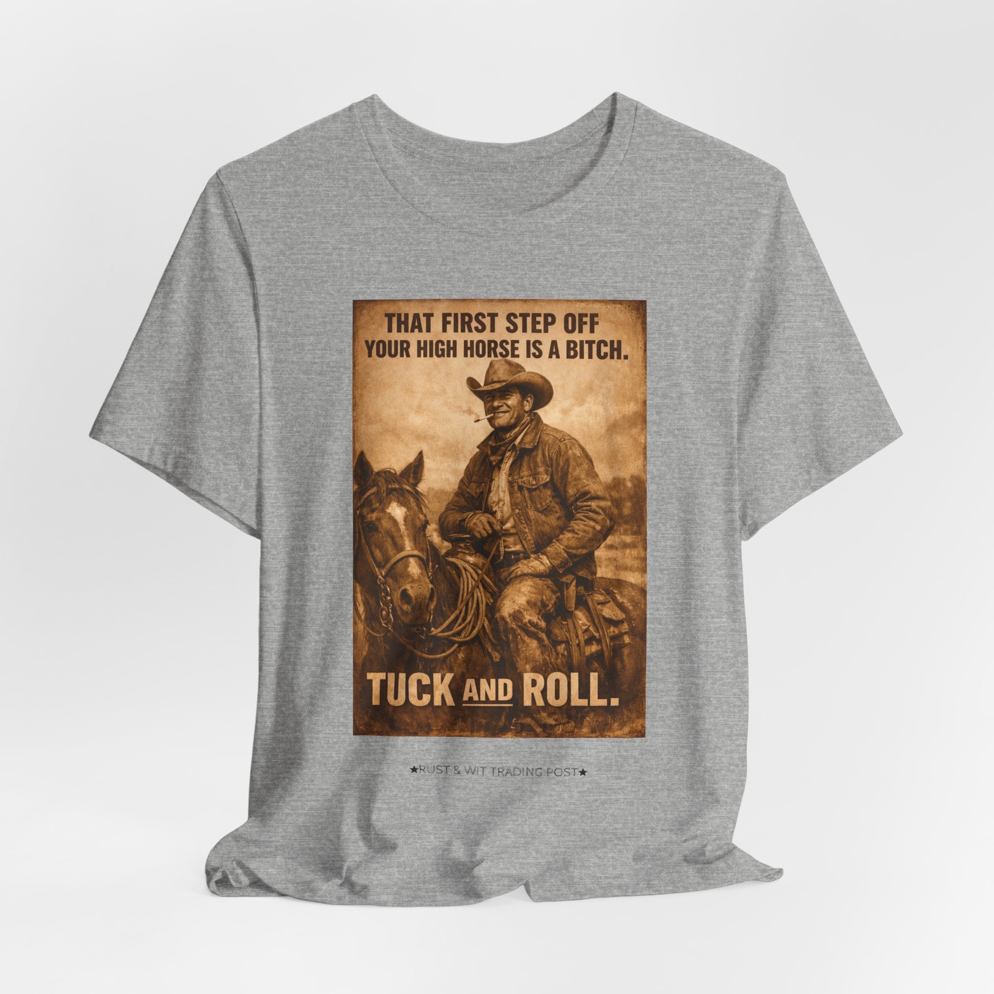 T‑Shirt — Vintage Western 'Tuck and Roll' Cowboy Graphic Tee (That First Step Off Your High Horse Is a Bitch)