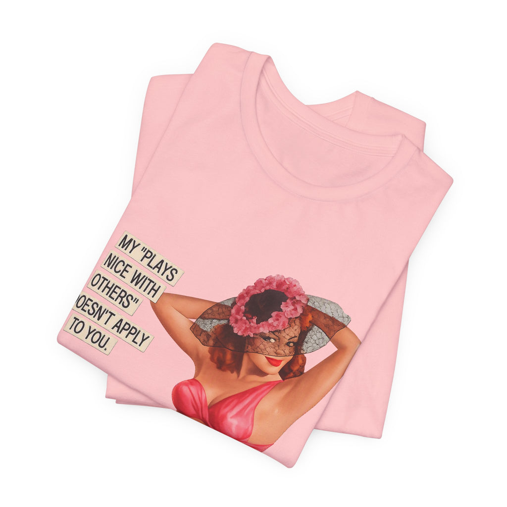 Graphic Tee — "My Plays Nice With Others Doesn't Apply To You" Retro Beach Girl Shirt