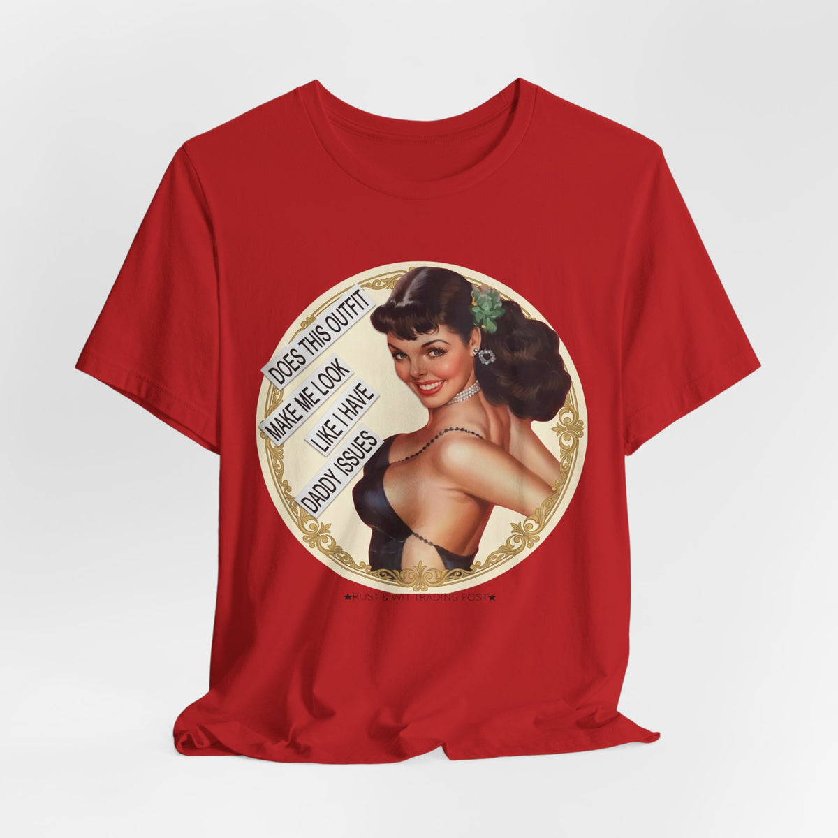 Does This Outfit Make Me Look Like I Have Daddy Issues — Retro Pinup Humor Unisex Tee