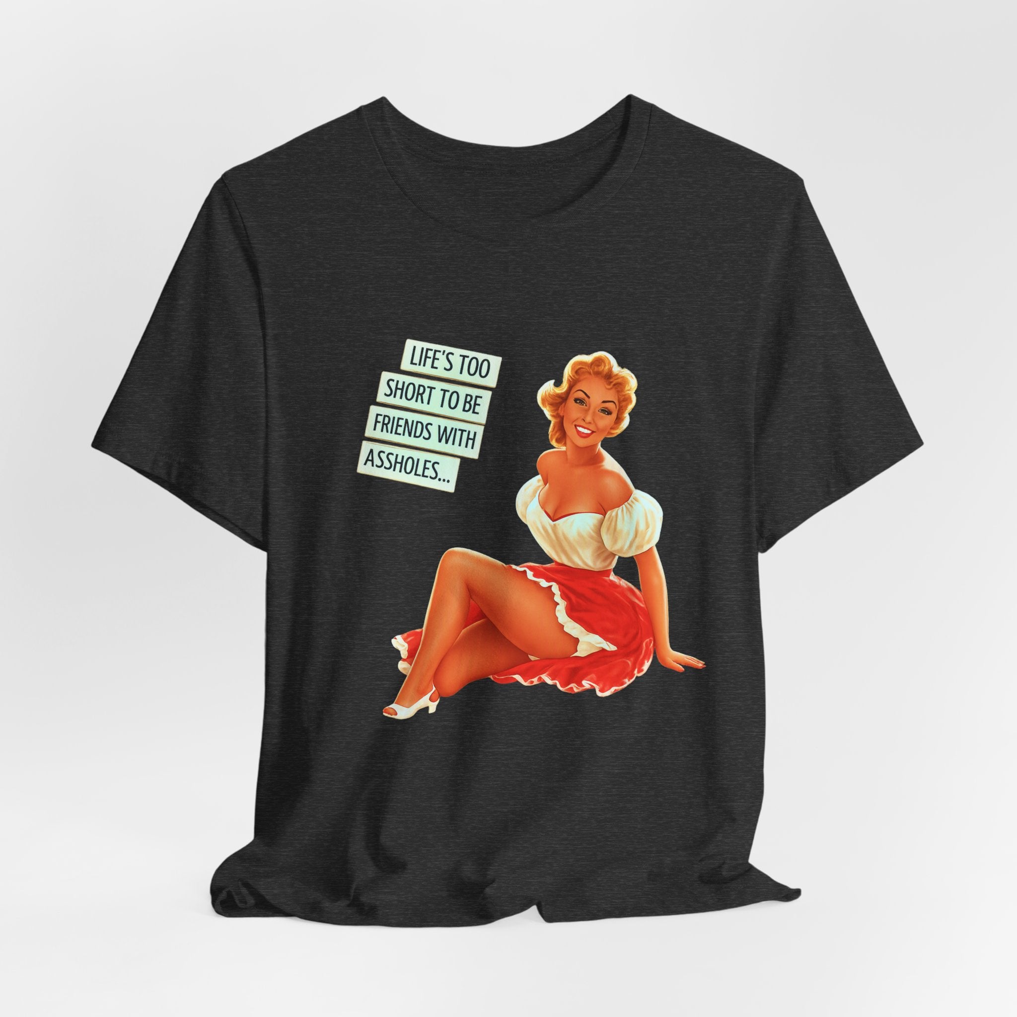 Pinup Tee — "Life's Too Short to Be Friends with Assholes" Graphic T‑Shirt