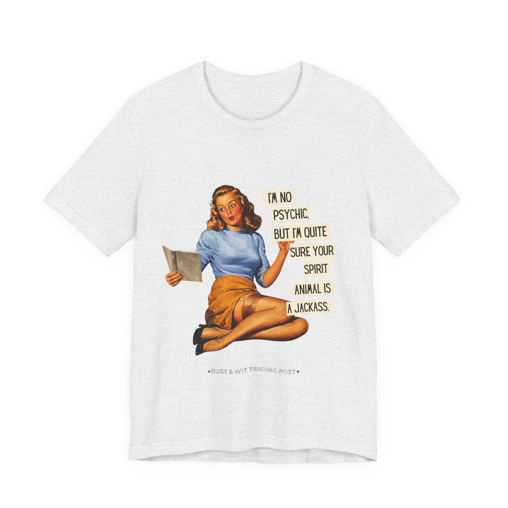 Vintage Pinup Tee — “I’m No Psychic, But I’m Quite Sure Your Spirit Animal Is a Jackass”