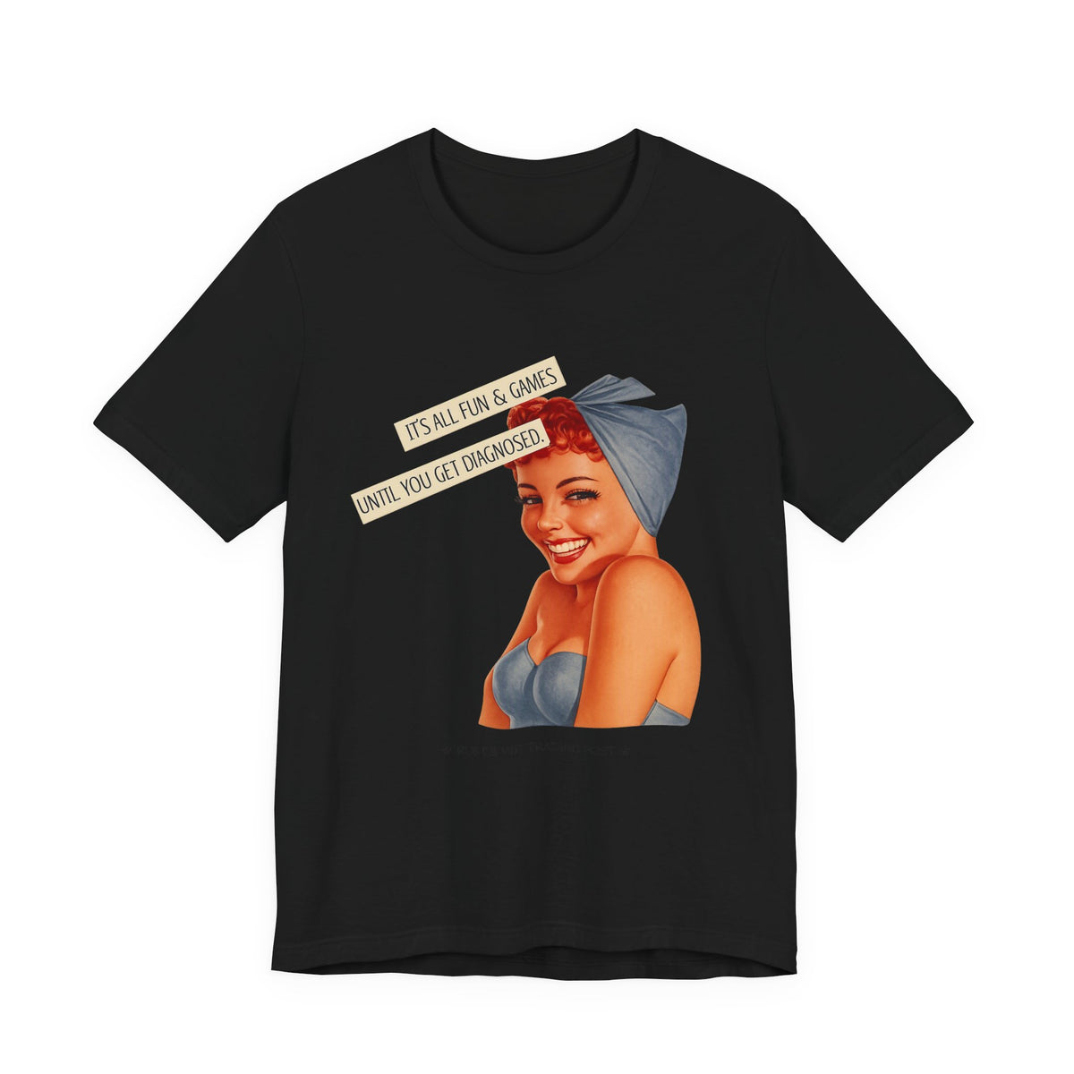It's All Fun & Games Until You Get Diagnosed — Dark Humor Retro Pinup Unisex Tee