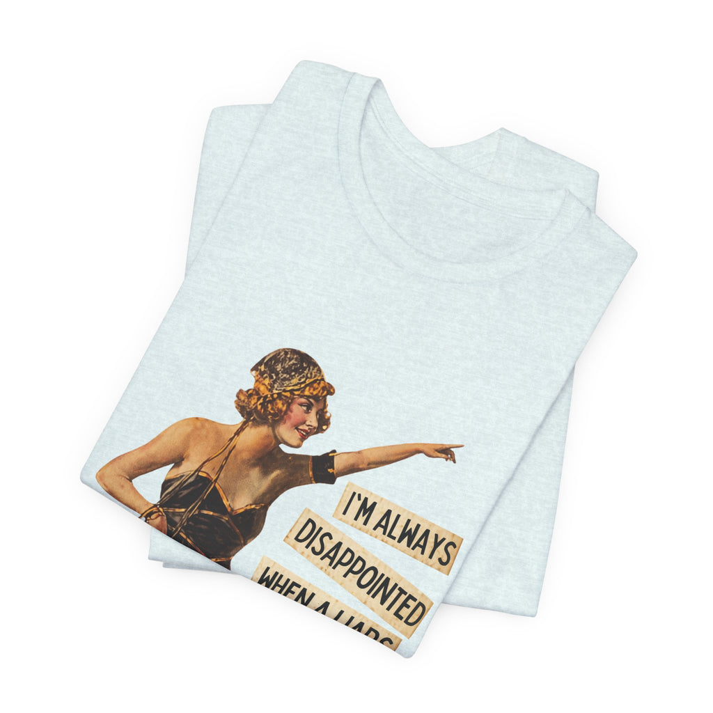 Vintage Flapper Tee — "I'm Always Disappointed When A Liar's Pants Don't Catch On Fire"