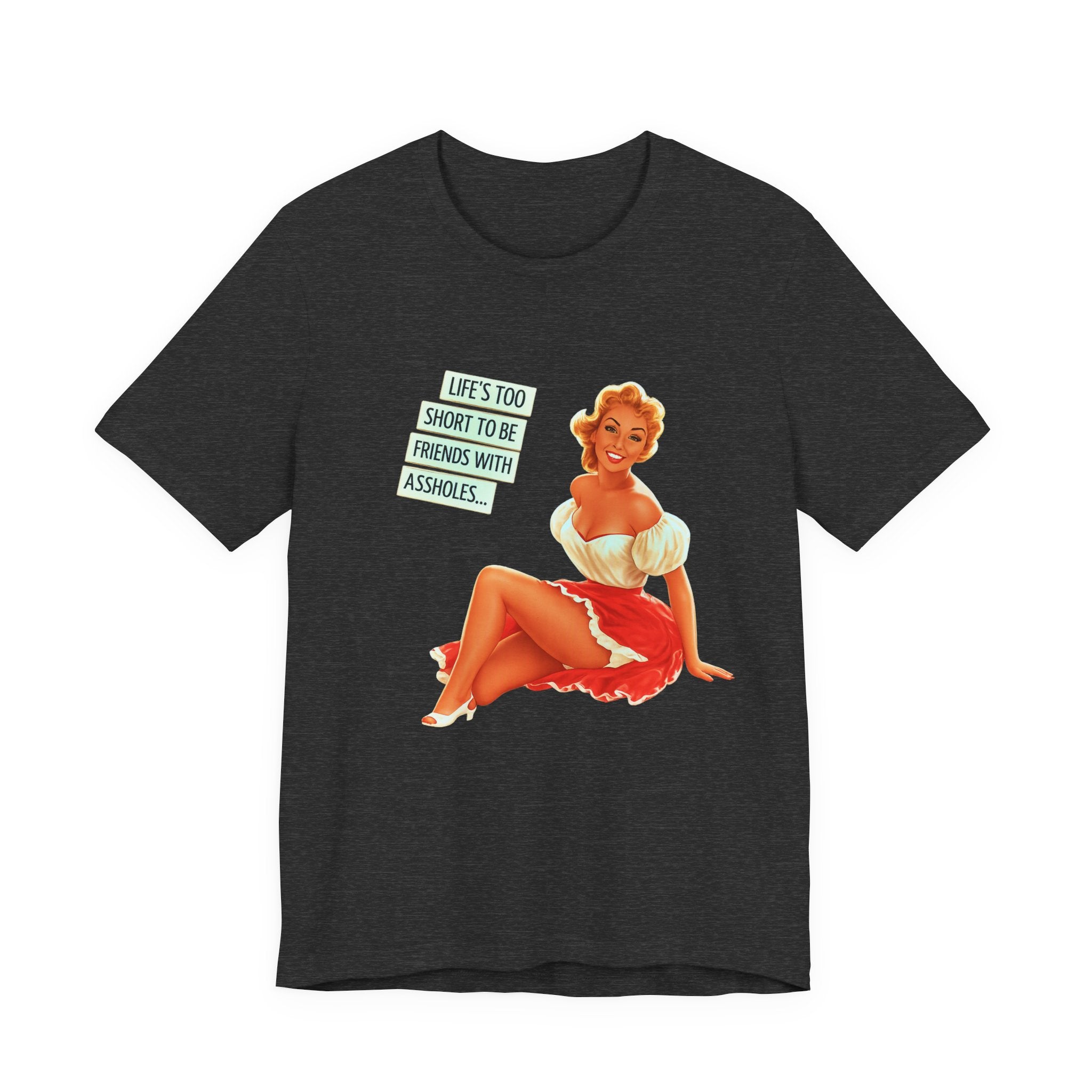 Pinup Tee — "Life's Too Short to Be Friends with Assholes" Graphic T‑Shirt