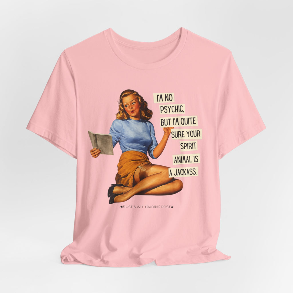 I'm Pretty Sure Your Spirit Animal Is a Jackass — Sarcastic Retro Pinup Unisex Tee
