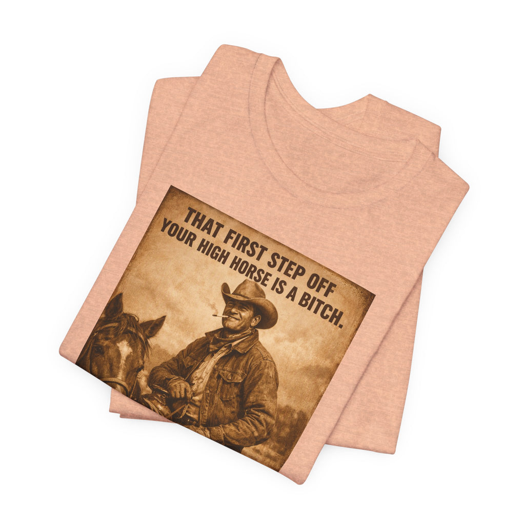 T‑Shirt — Vintage Western 'Tuck and Roll' Cowboy Graphic Tee (That First Step Off Your High Horse Is a Bitch)