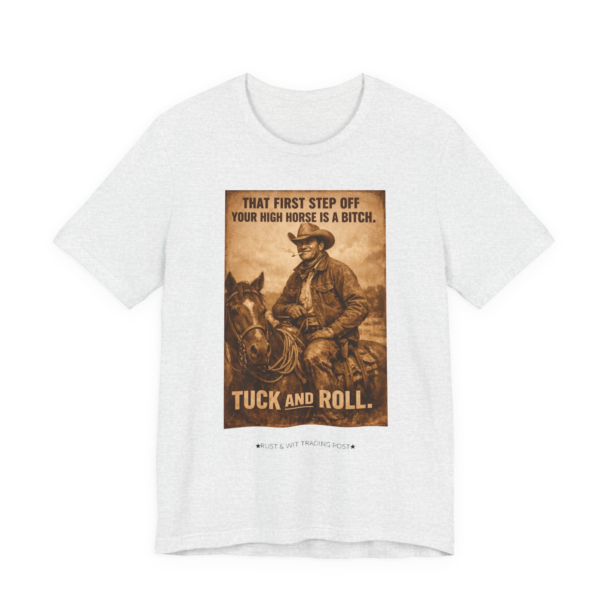 T‑Shirt — Vintage Western 'Tuck and Roll' Cowboy Graphic Tee (That First Step Off Your High Horse Is a Bitch)