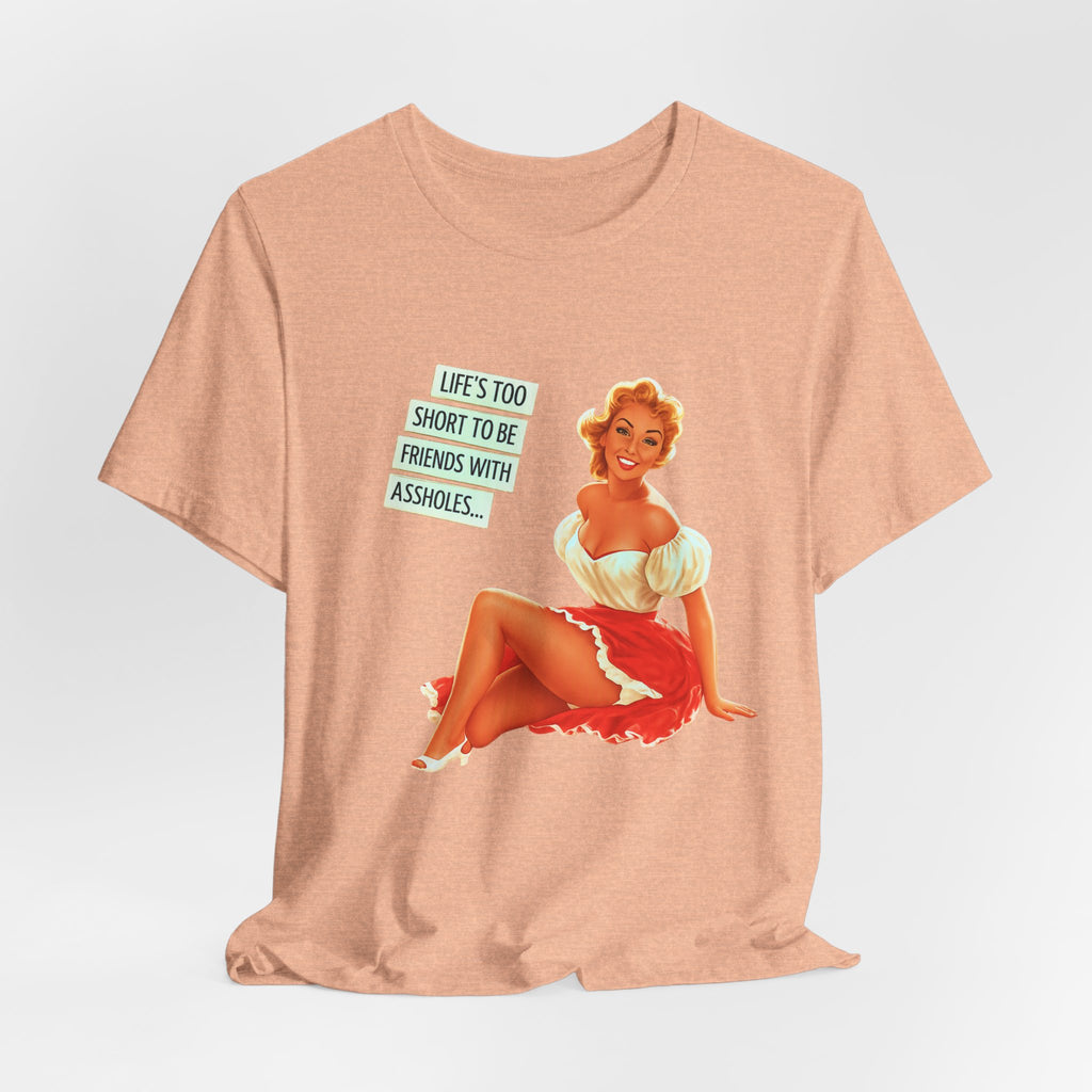 Pinup Tee — "Life's Too Short to Be Friends with Assholes" Graphic T‑Shirt